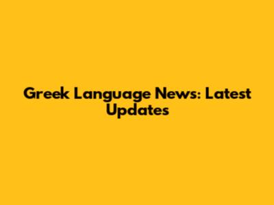 Greek Language News: Latest Updates