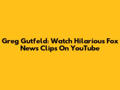 Greg Gutfeld: Watch Hilarious Fox News Clips On YouTube
