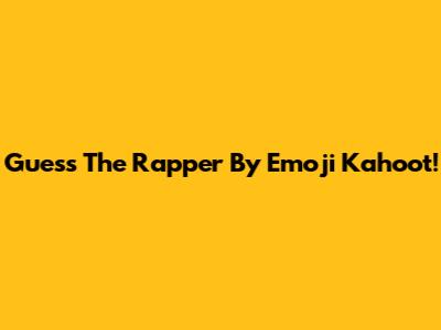 Guess The Rapper By Emoji Kahoot!