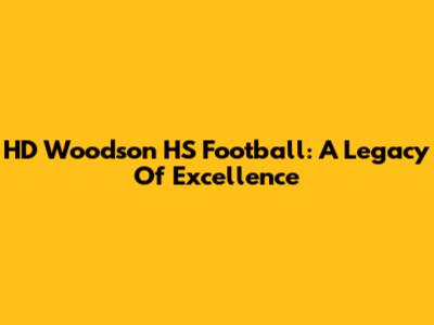 HD Woodson HS Football: A Legacy Of Excellence