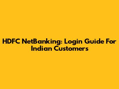 HDFC NetBanking: Login Guide For Indian Customers