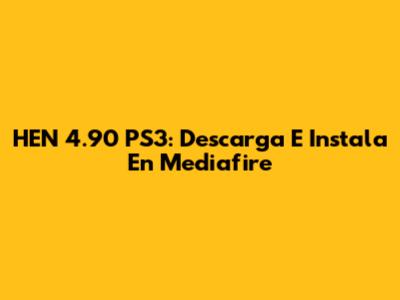 HEN 4.90 PS3: Descarga E Instala En Mediafire