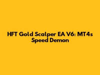 HFT Gold Scalper EA V6: MT4's Speed Demon