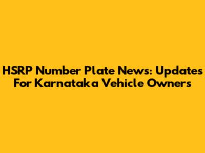 HSRP Number Plate News: Updates For Karnataka Vehicle Owners