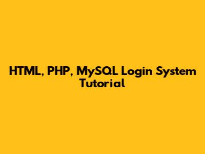 HTML, PHP, MySQL Login System Tutorial