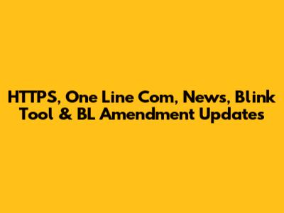 HTTPS, One Line Com, News, Blink Tool & BL Amendment Updates
