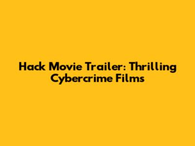 Hack Movie Trailer: Thrilling Cybercrime Films