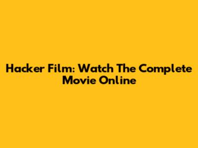 Hacker Film: Watch The Complete Movie Online