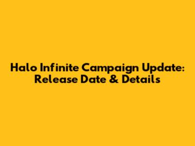 Halo Infinite Campaign Update: Release Date & Details