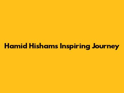 Hamid Hisham's Inspiring Journey