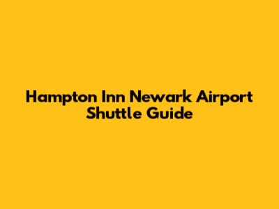 Hampton Inn Newark Airport Shuttle Guide
