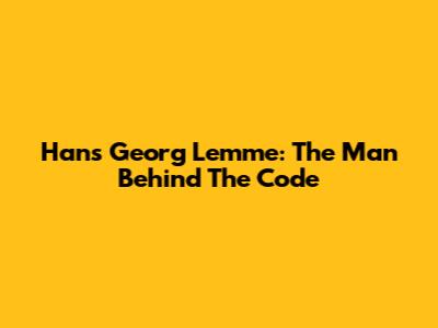 Hans Georg Lemme: The Man Behind The Code