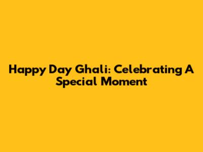 Happy Day Ghali: Celebrating A Special Moment