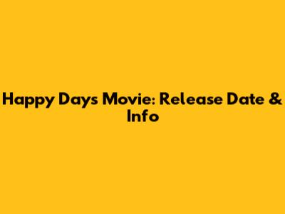 Happy Days Movie: Release Date & Info