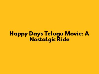 Happy Days Telugu Movie: A Nostalgic Ride