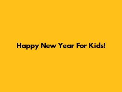 Happy New Year For Kids!
