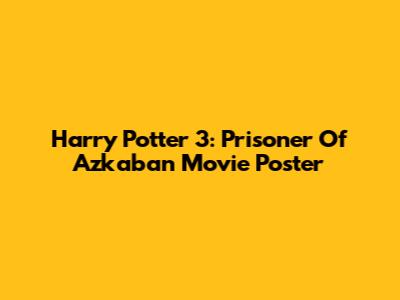 Harry Potter 3: Prisoner Of Azkaban Movie Poster
