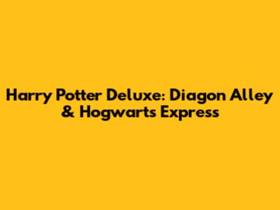Harry Potter Deluxe: Diagon Alley & Hogwarts Express