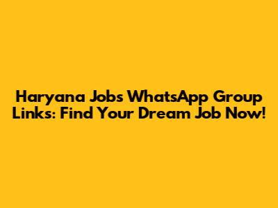 Haryana Jobs WhatsApp Group Links: Find Your Dream Job Now!