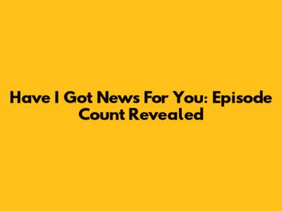 Have I Got News For You: Episode Count Revealed
