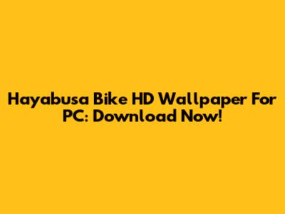 Hayabusa Bike HD Wallpaper For PC: Download Now!