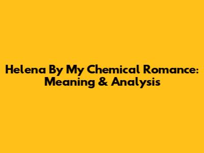 Helena By My Chemical Romance: Meaning & Analysis