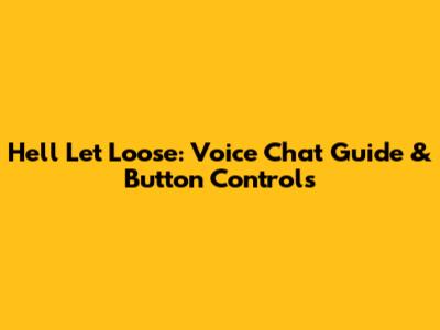 Hell Let Loose: Voice Chat Guide & Button Controls