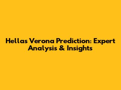 Hellas Verona Prediction: Expert Analysis & Insights
