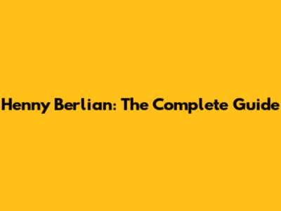 Henny Berlian: The Complete Guide