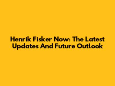 Henrik Fisker Now: The Latest Updates And Future Outlook