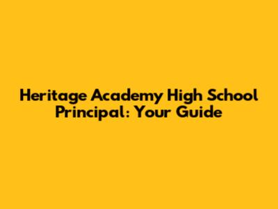 Heritage Academy High School Principal: Your Guide