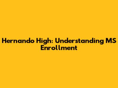 Hernando High: Understanding MS Enrollment