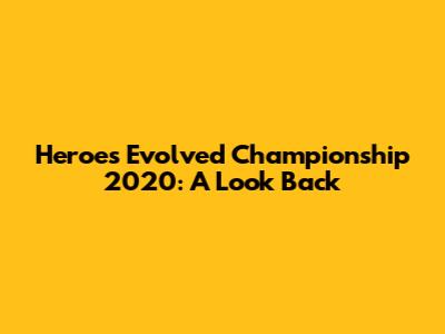 Heroes Evolved Championship 2020: A Look Back