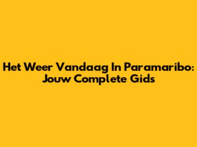 Het Weer Vandaag In Paramaribo: Jouw Complete Gids