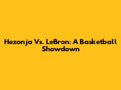 Hezonja Vs. LeBron: A Basketball Showdown