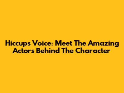 Hiccup's Voice: Meet The Amazing Actors Behind The Character