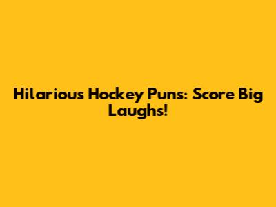 Hilarious Hockey Puns: Score Big Laughs!