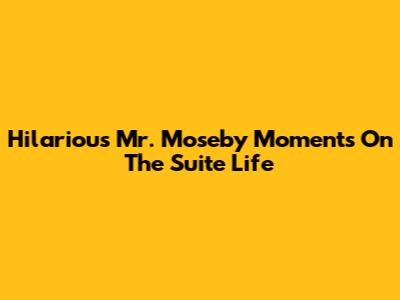 Hilarious Mr. Moseby Moments On The Suite Life