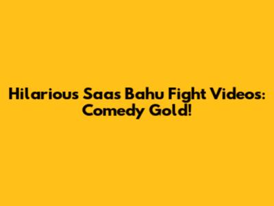 Hilarious Saas Bahu Fight Videos: Comedy Gold!