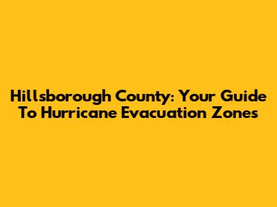 Hillsborough County: Your Guide To Hurricane Evacuation Zones