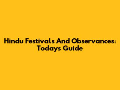 Hindu Festivals And Observances: Today's Guide