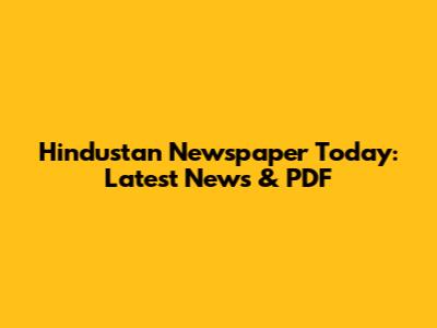 Hindustan Newspaper Today: Latest News & PDF