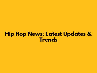 Hip Hop News: Latest Updates & Trends