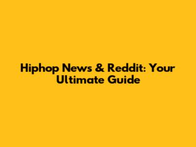 Hiphop News & Reddit: Your Ultimate Guide