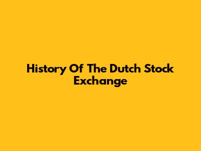History Of The Dutch Stock Exchange