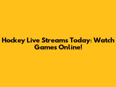 Hockey Live Streams Today: Watch Games Online!