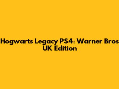 Hogwarts Legacy PS4: Warner Bros UK Edition