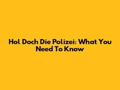 Hol Doch Die Polizei: What You Need To Know