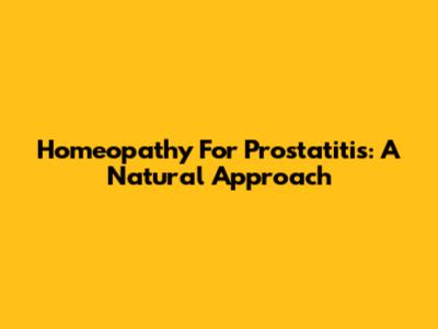 Homeopathy For Prostatitis: A Natural Approach