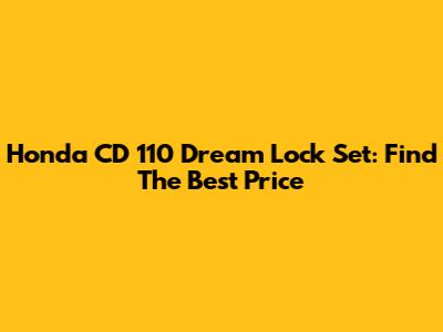 Honda CD 110 Dream Lock Set: Find The Best Price